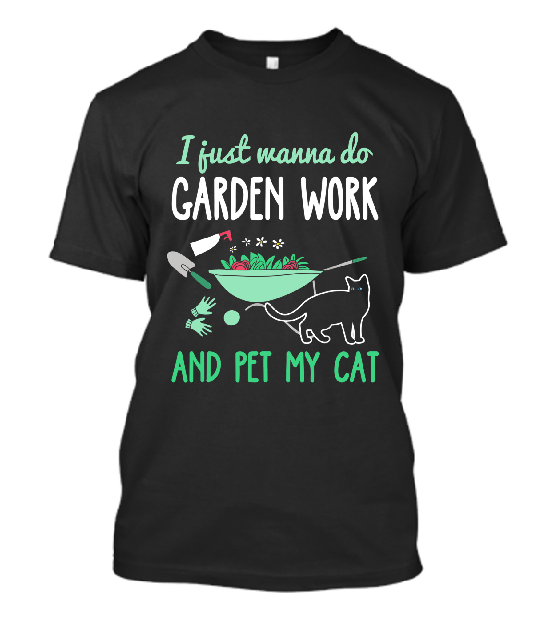 I Just Wanna Do Garden Work And Pet My Cat Gardening Cat Lover T-Shirt