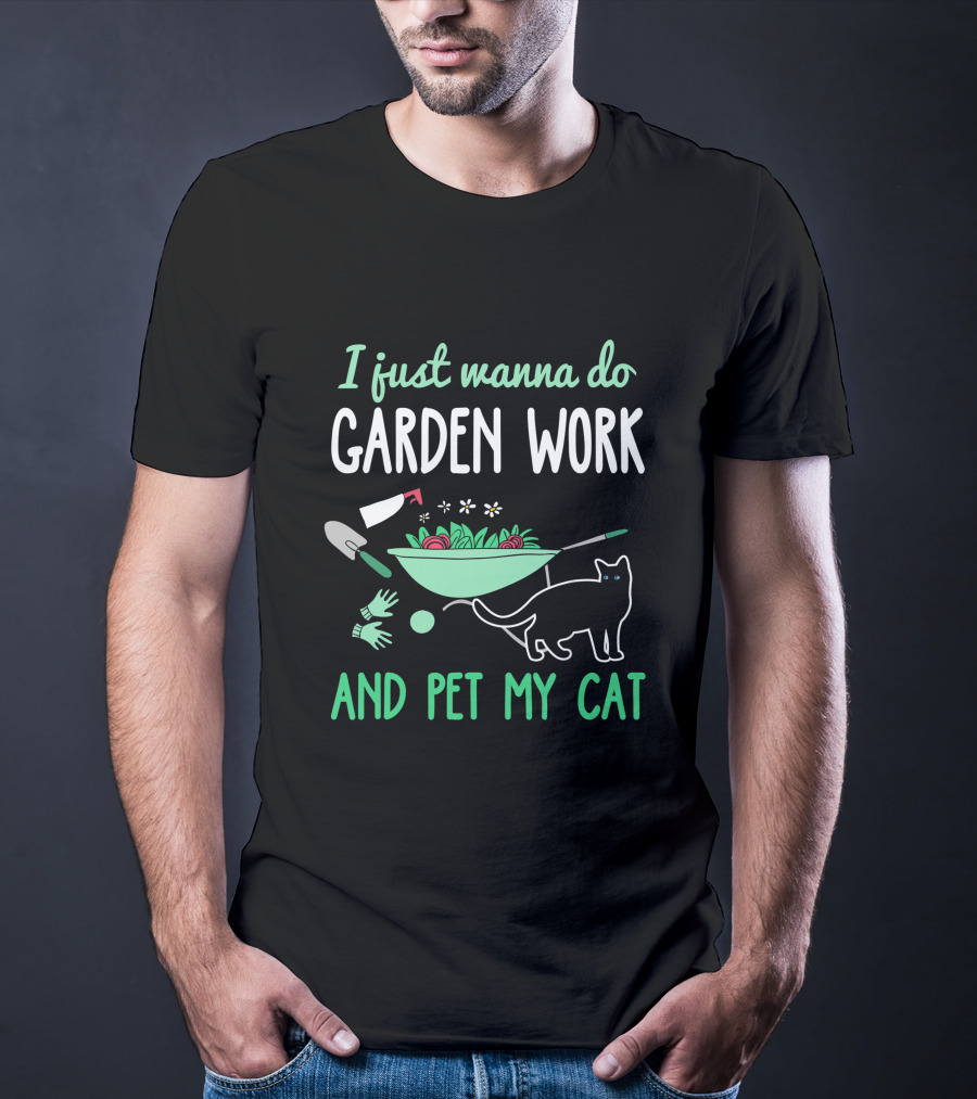I Just Wanna Do Garden Work And Pet My Cat Gardening Cat Lover T-Shirt