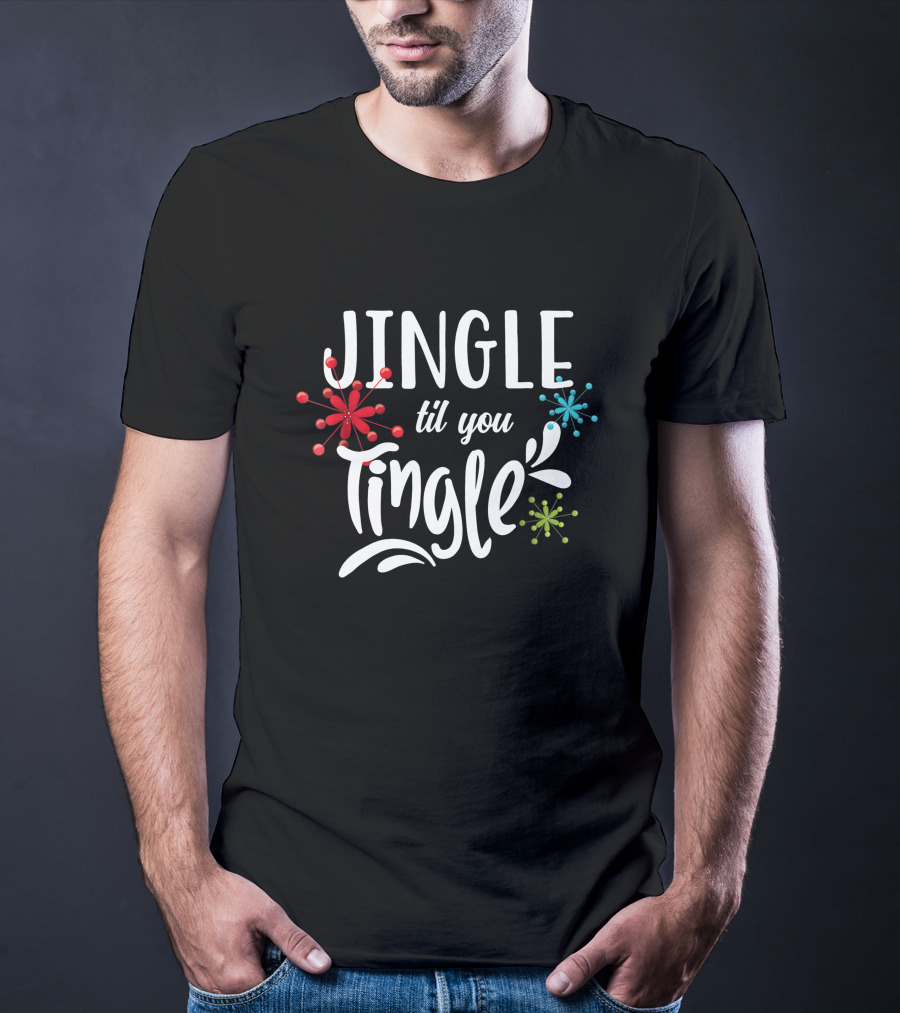 Jingle Til You Tingle Fun Christmas Party Holiday T-Shirt