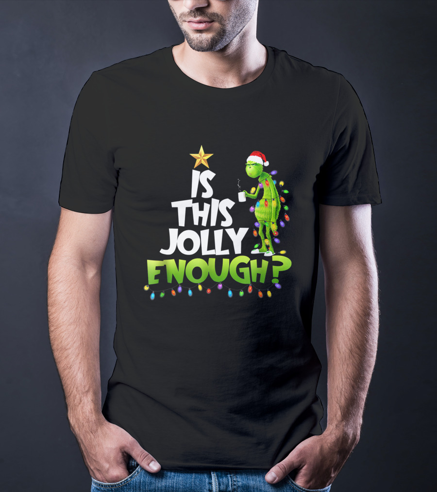 Is This Jolly Enough G.rinch Christmas Noel Funny Gift T-Shirt