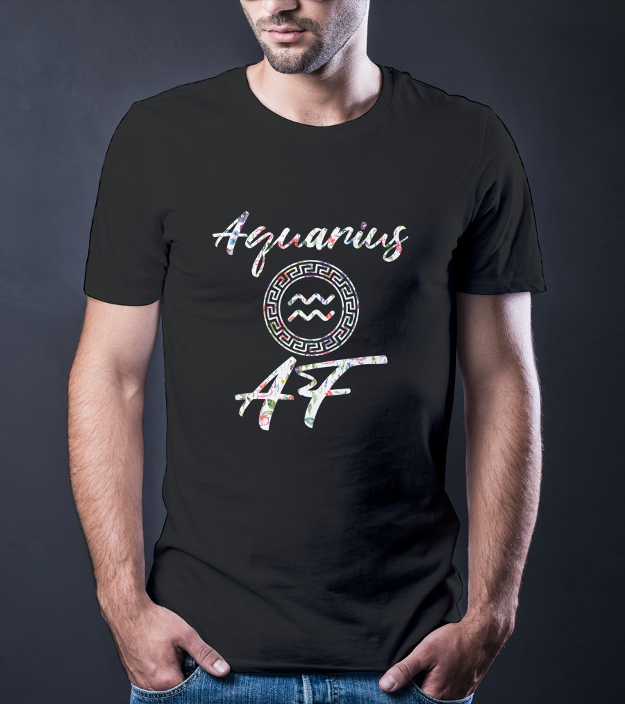 Aquarius AF Born In January February Birthday Zodiac T-Shirt