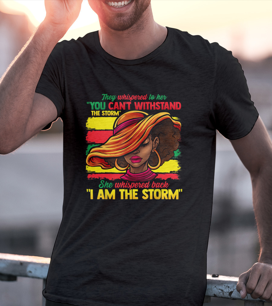 Proud Black African American Ladies Black History Month You Can't Withstand The Storm I Am The Storm T-Shirt