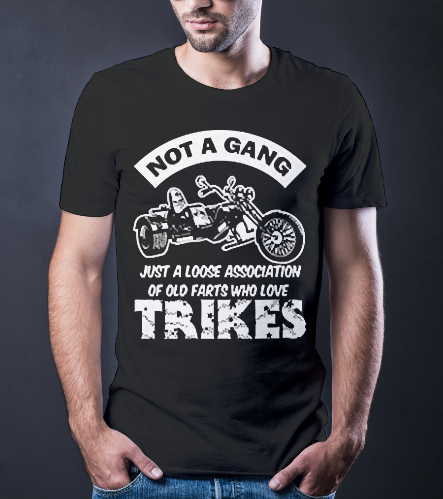 Not A Gang Loose Association Trike Old Farts Motorcycle Trikers T-Shirt