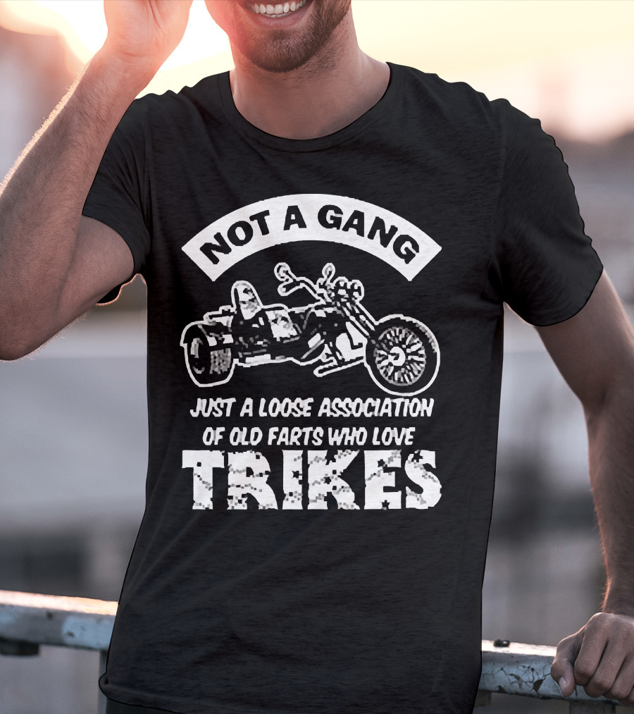 Not A Gang Loose Association Trike Old Farts Motorcycle Trikers T-Shirt