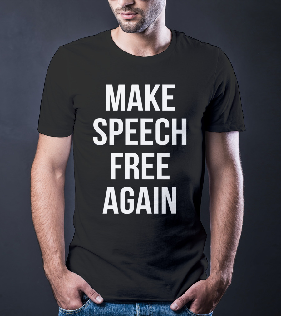 Make Speech Free Again Political T-Shirt