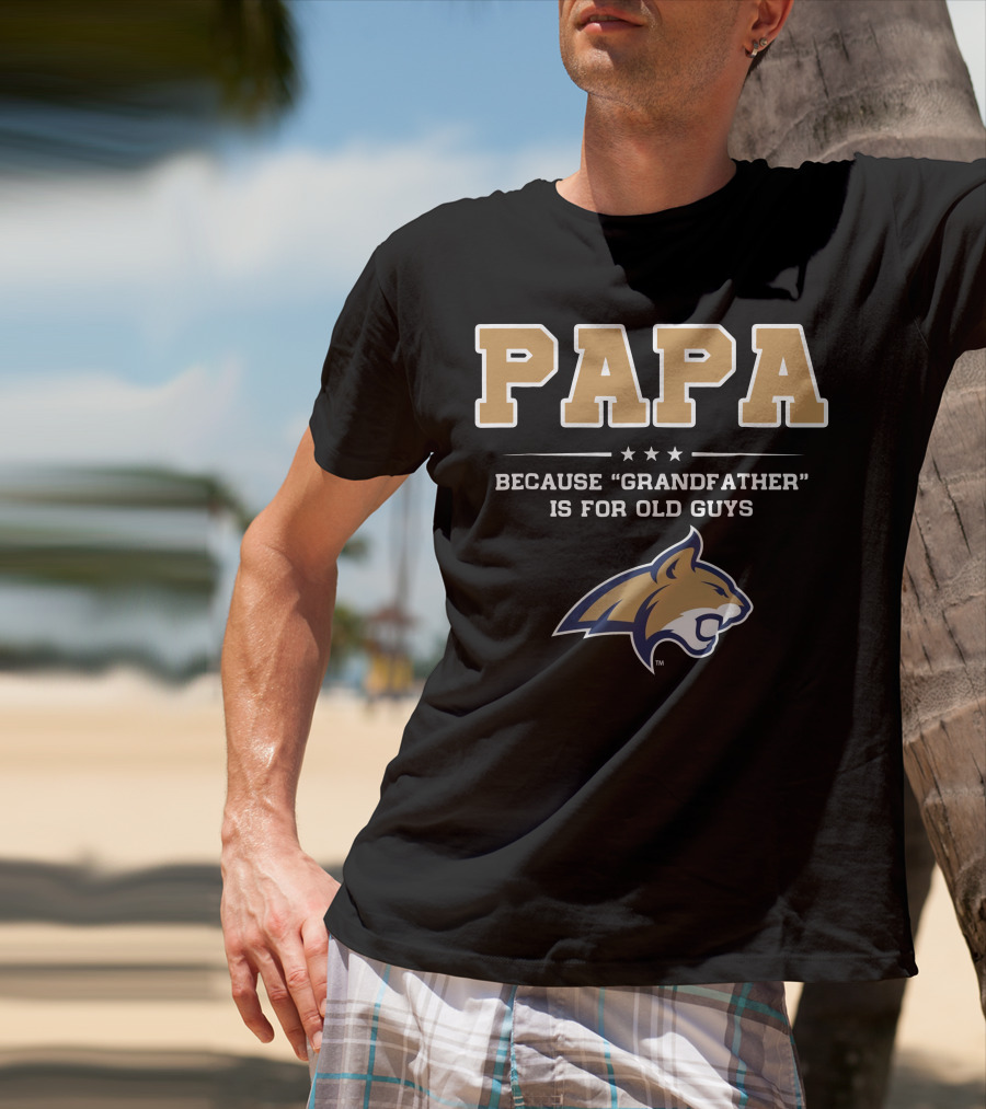 Montana State Bobcats Papa Because Grandfather Is For Old Guys T-Shirt