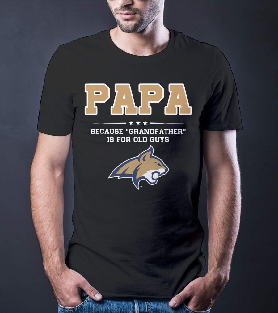 Montana State Bobcats Papa Because Grandfather Is For Old Guys T-Shirt
