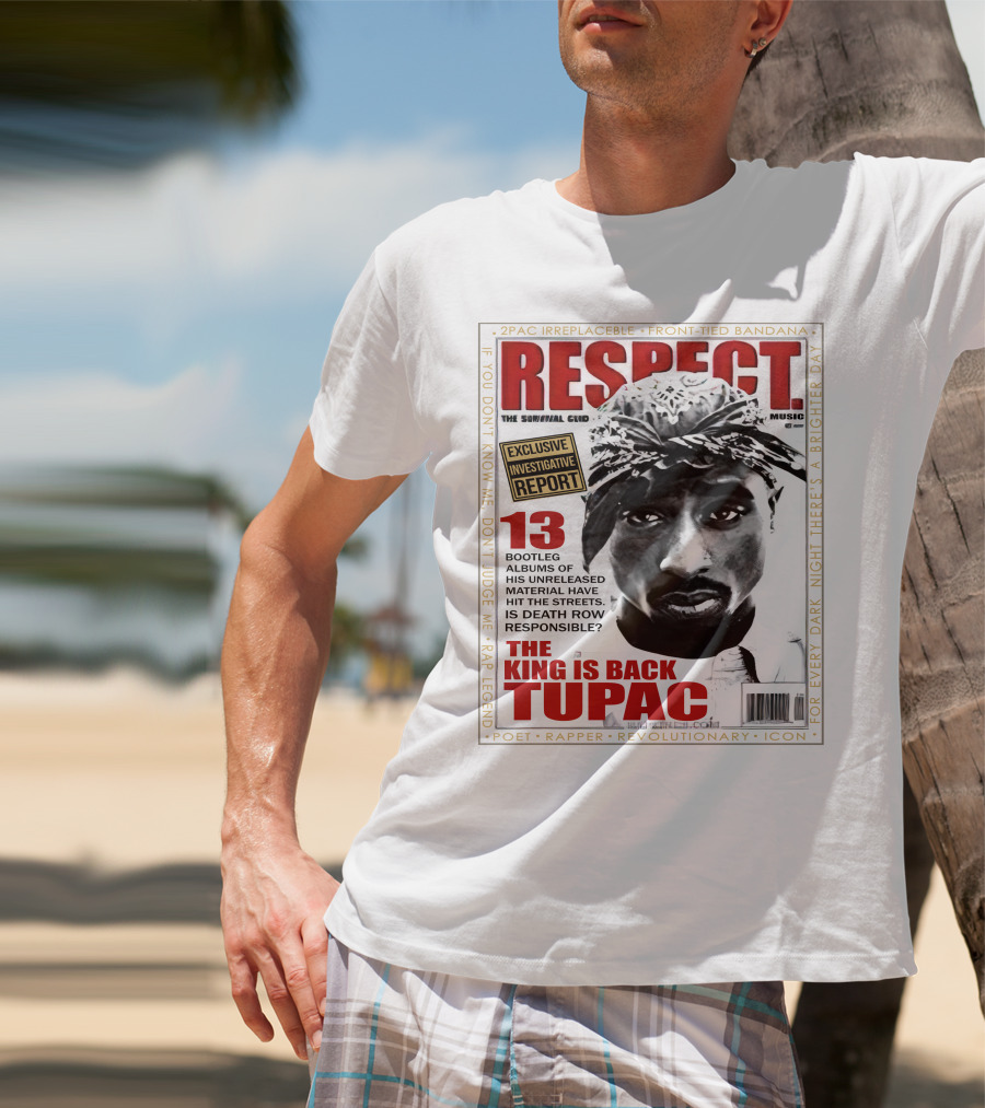 2Pac Irreplaceable Respect The King Is Back Tupac Exclusive Investigative Report Revolutionary Icon Rap Legend T-Shirt