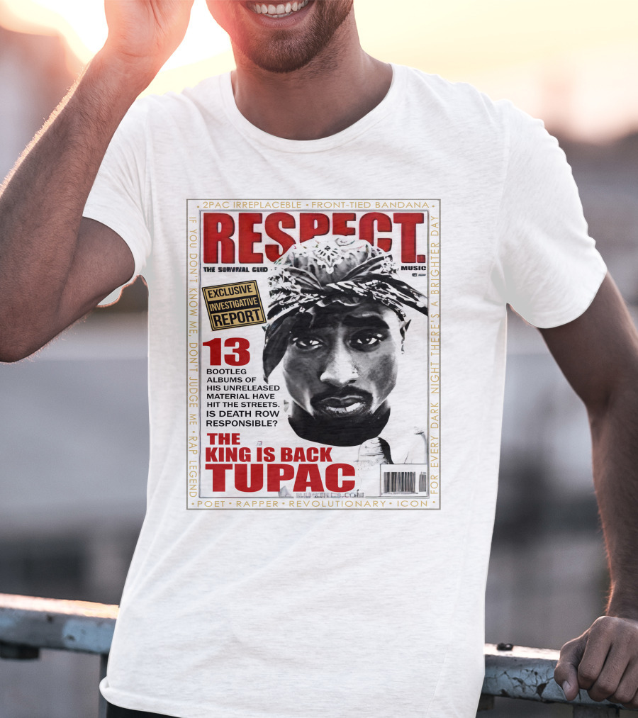 2Pac Irreplaceable Respect The King Is Back Tupac Exclusive Investigative Report Revolutionary Icon Rap Legend T-Shirt