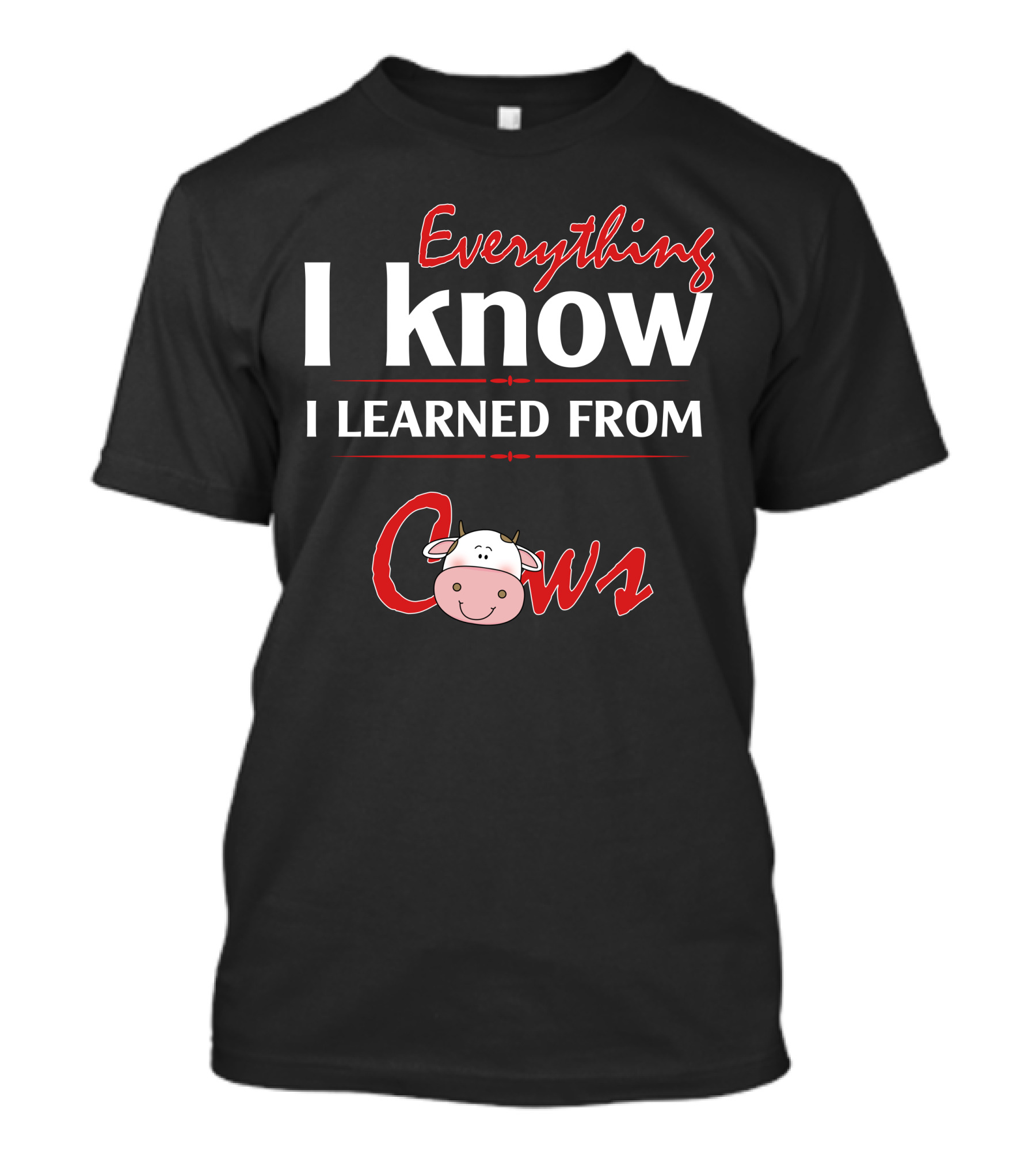 Everything I Know I Learned From Cows Cute Cartoon Cow T-Shirt