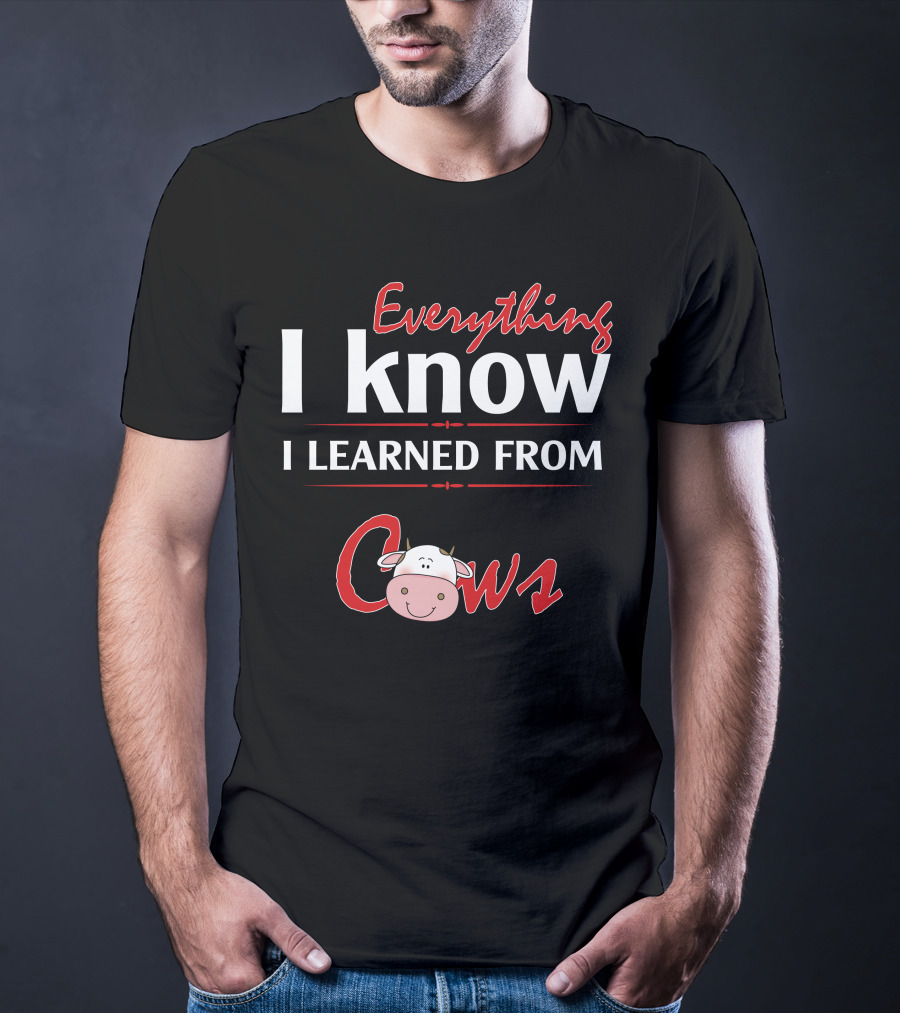Everything I Know I Learned From Cows Cute Cartoon Cow T-Shirt