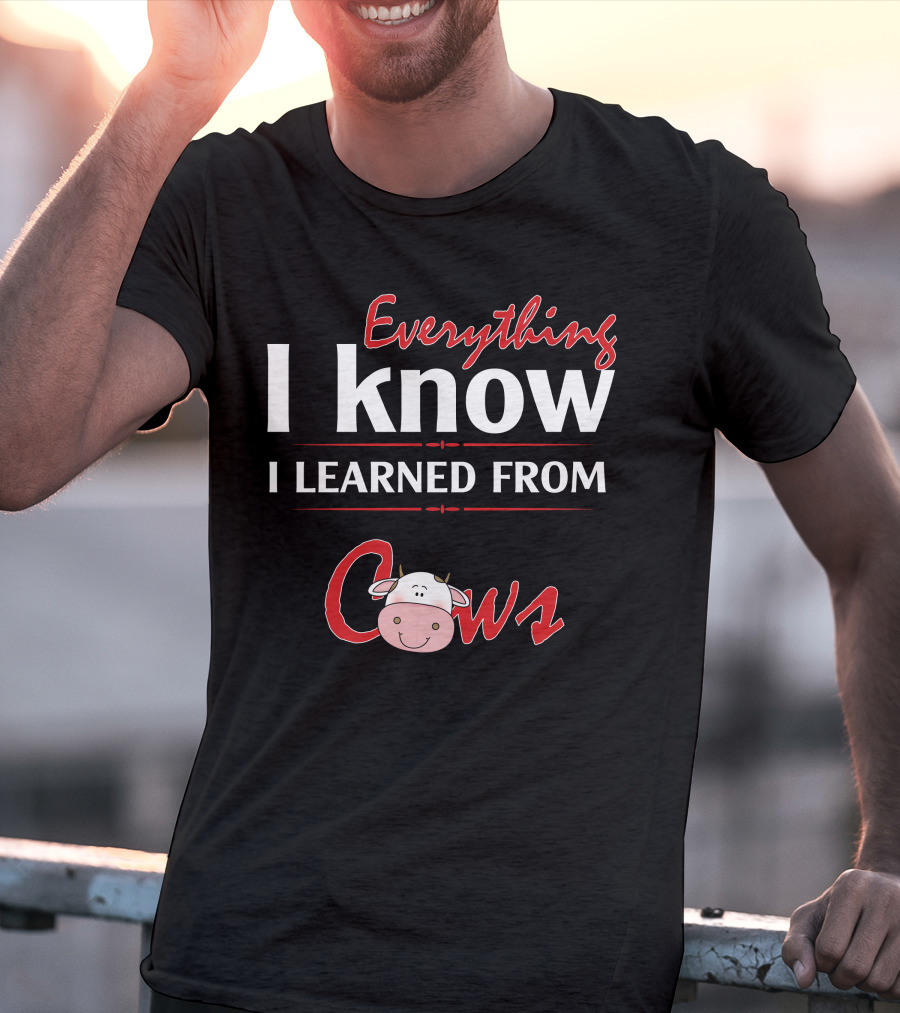 Everything I Know I Learned From Cows Cute Cartoon Cow T-Shirt
