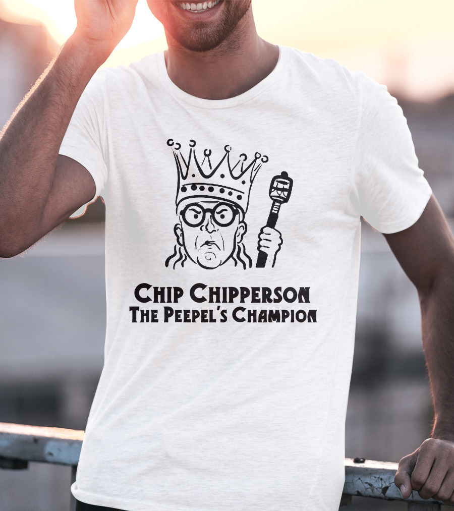 Chip Chipperson The Peepel's Champion T-Shirt