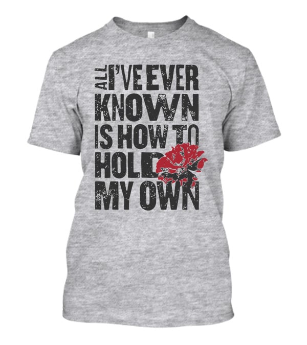 Hadestown All I've Ever Known Is How To Hold My Own T-Shirt