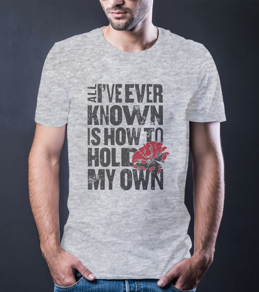 Hadestown All I've Ever Known Is How To Hold My Own T-Shirt