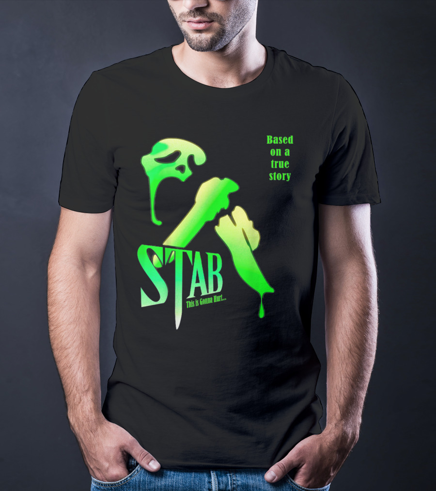 Stab This Is Gonna Hurt Based On A True Story T-Shirt
