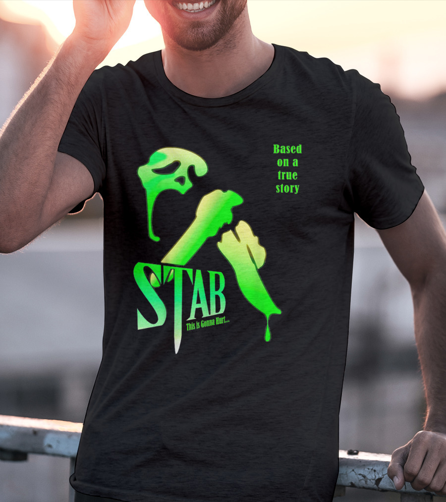 Stab This Is Gonna Hurt Based On A True Story T-Shirt