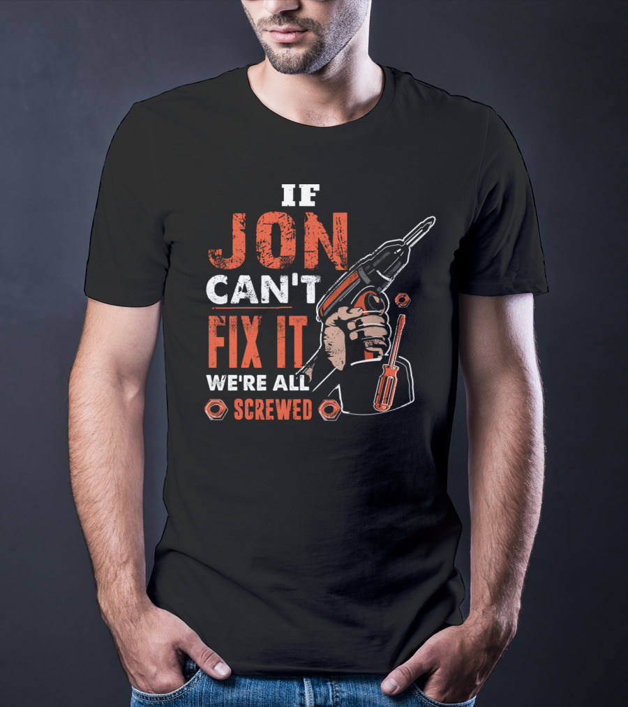 If JON Can't Fix It We're All Screwed Drill Handyman Tools T-Shirt