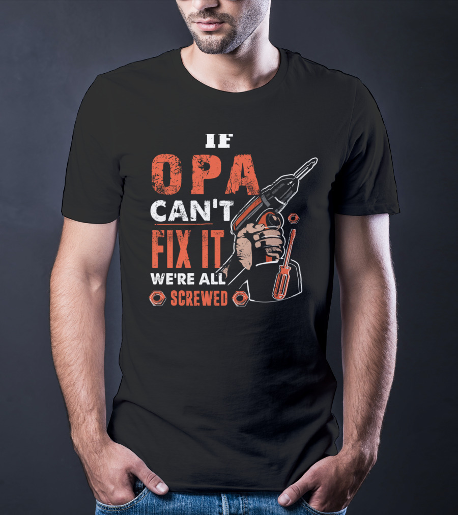 If OPA Can't Fix It We're All Screwed Power Drill And Screwdriver T-Shirt