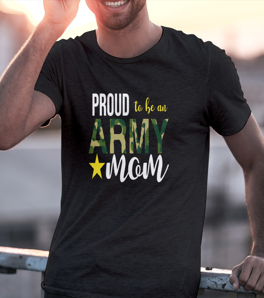 PROUD To Be An ARMY MOM Mother Parent With Camouflage And Star T-Shirt