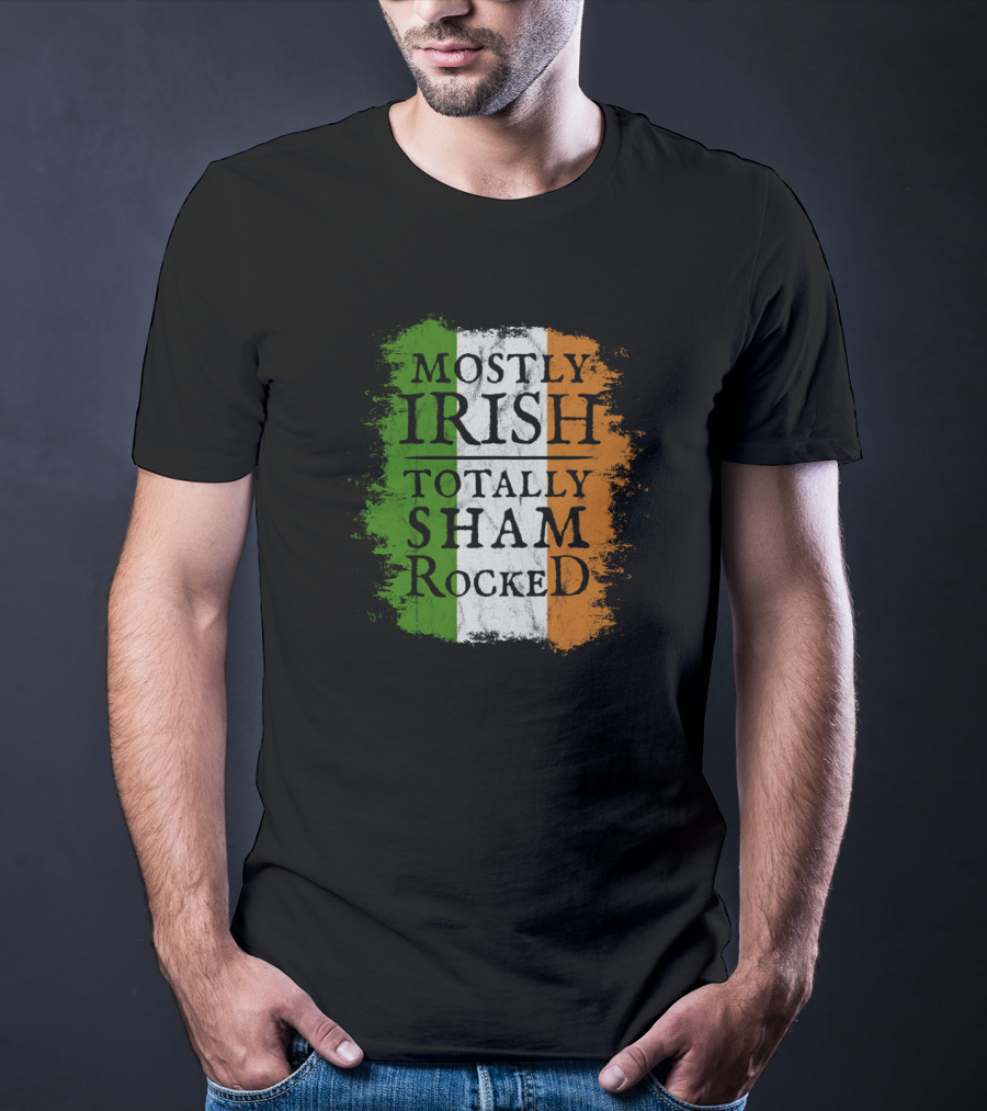 Mostly Irish Totally Shamrocked Ireland Flag Colors T-Shirt
