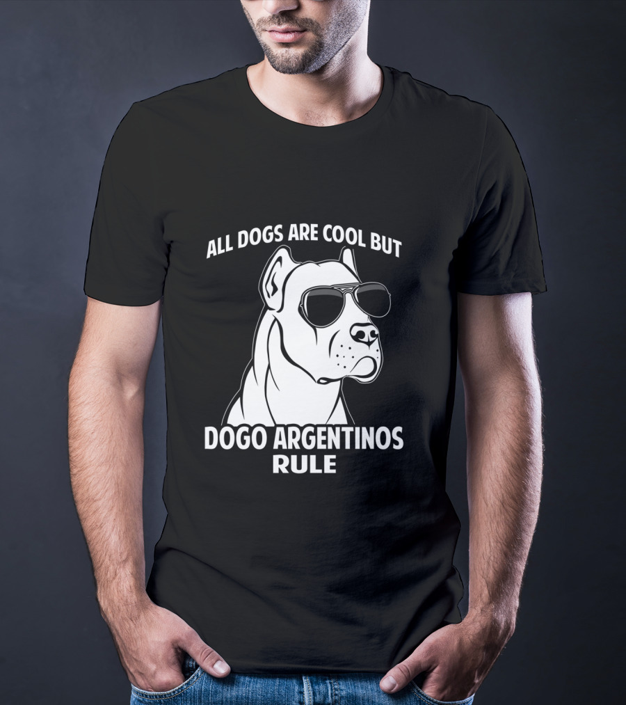 All Dogs Are Cool But Dogo Argentinos Rule T-Shirt