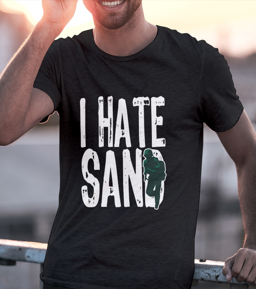 I Hate Sand Military Deployment Afghanistan Middle East Soldier T-Shirt