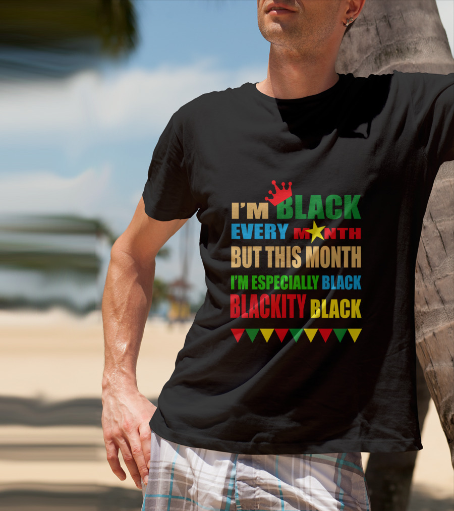 I'm Black Every Month But This Month I'm Especially Black Blackity Black With Crown And Star T-Shirt