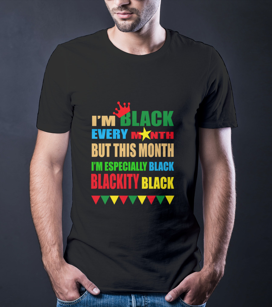 I'm Black Every Month But This Month I'm Especially Black Blackity Black With Crown And Star T-Shirt