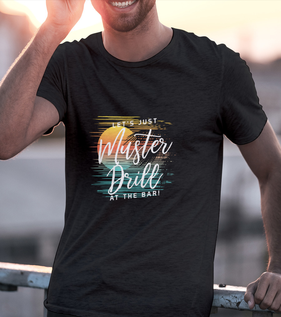 Funny Tropical Vacation Let's Just Muster Drill At The Bar T-Shirt