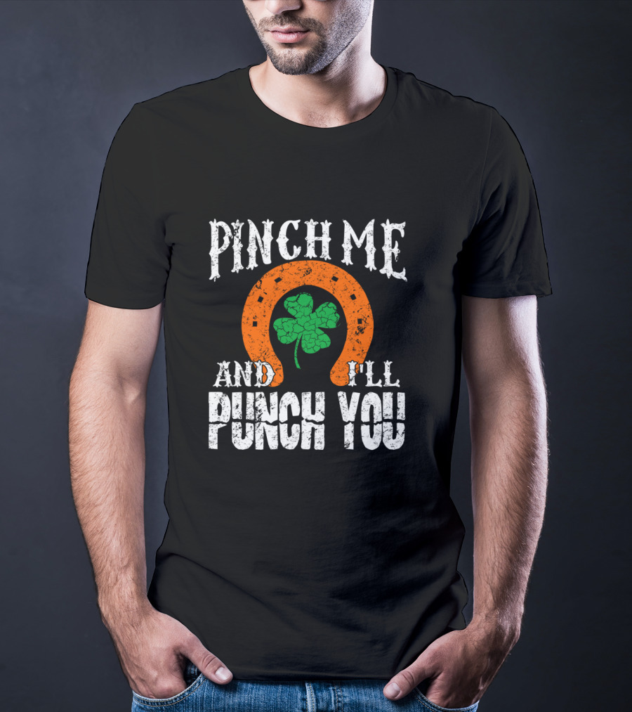 Pinch Me And I'll Punch You Horseshoe Clover T-Shirt