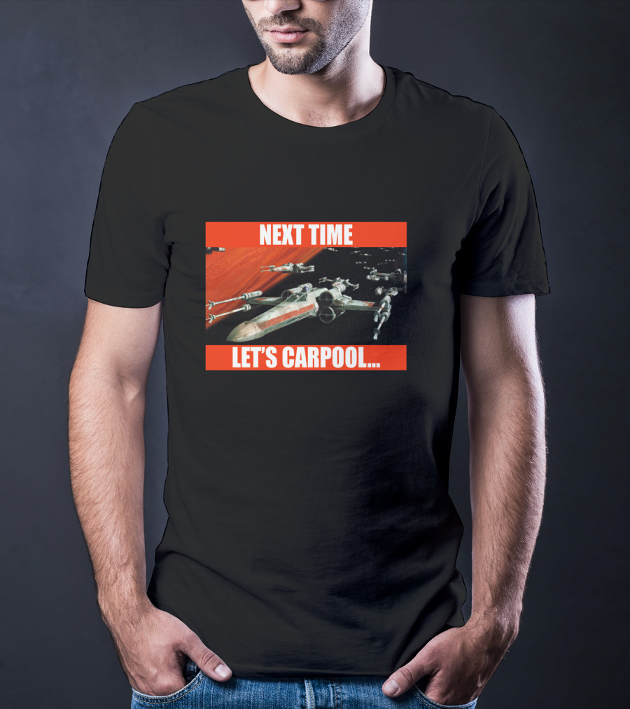 Next Time Let's Carpool Star Wars X-Wing Squadron T-Shirt
