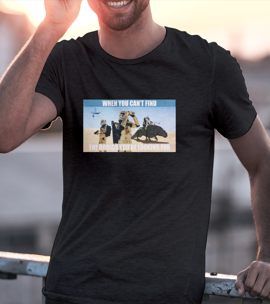 When You Can't Find The Droids You're Looking For Star Wars Stormtroopers Desert Scene T-Shirt