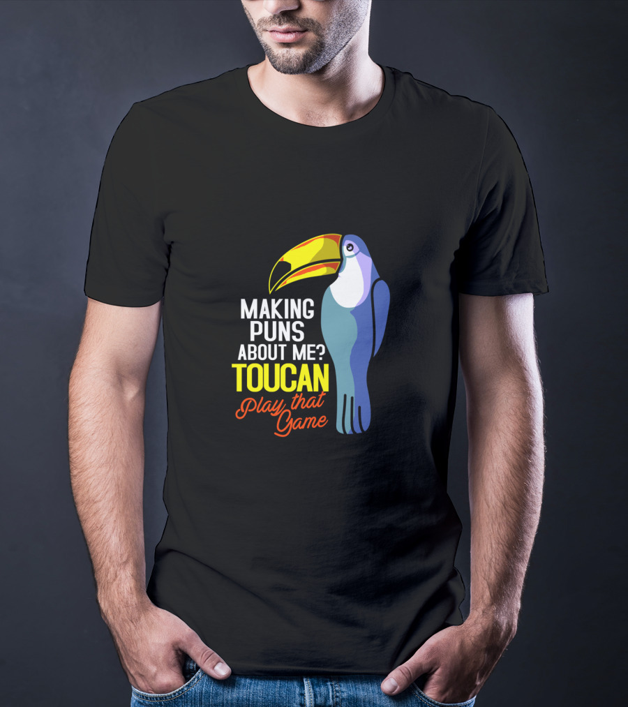 Making Puns About ME Toucan Play That Game T-Shirt