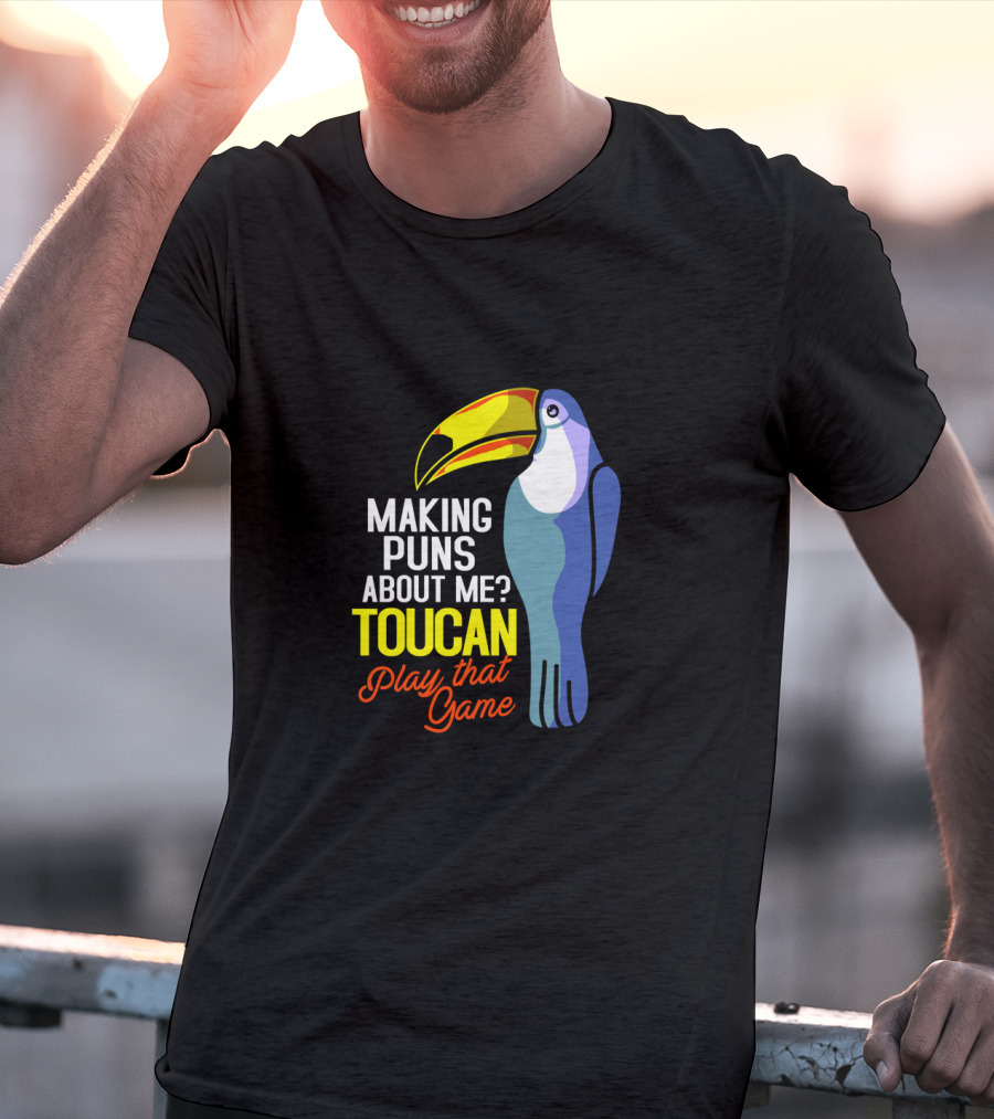 Making Puns About ME Toucan Play That Game T-Shirt