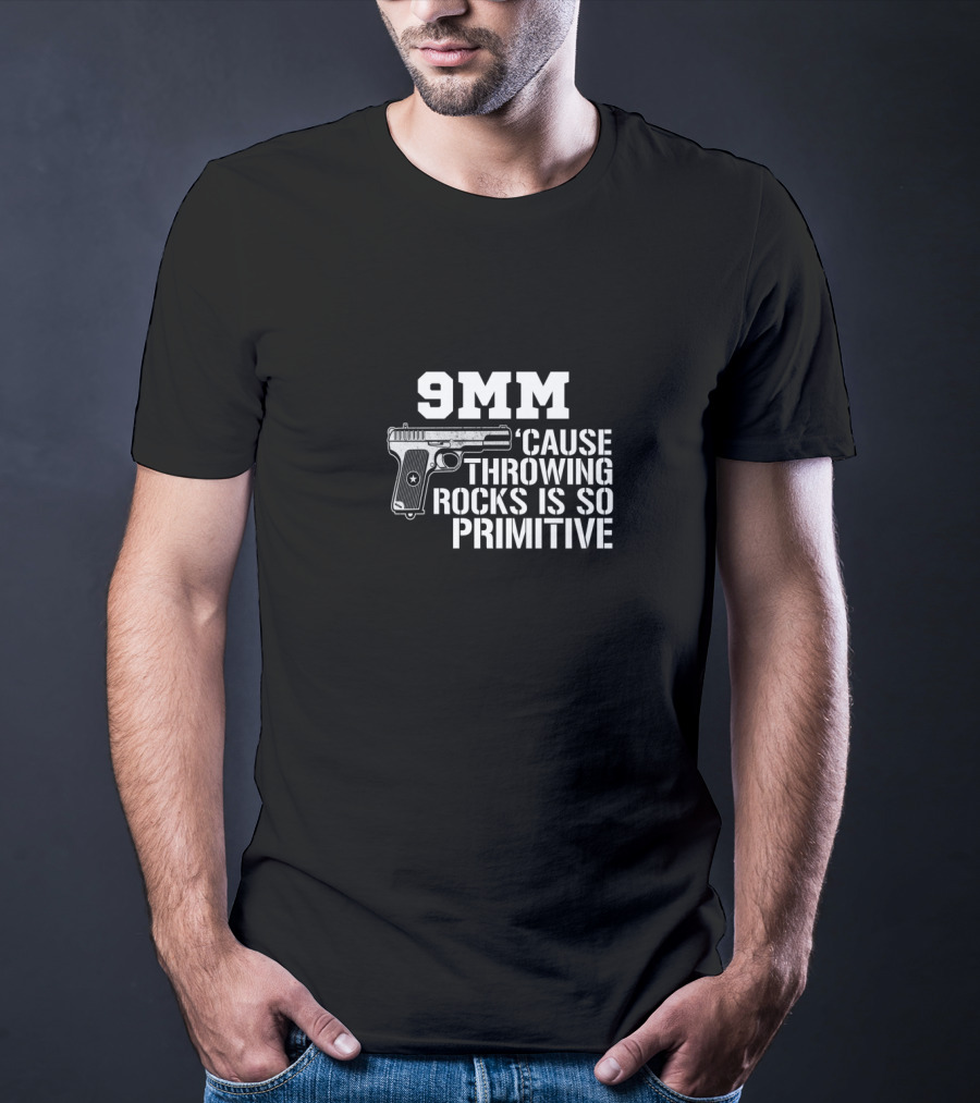 9MM 'Cause Throwing Rocks Is So Primitive Handgun T-Shirt