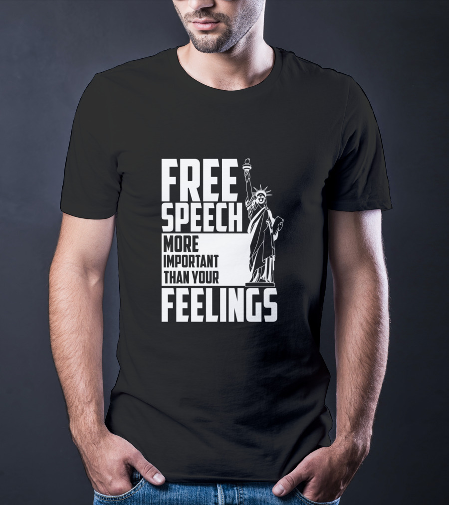 Free Speech More Important Than Your Feelings Statue Of Liberty T-Shirt