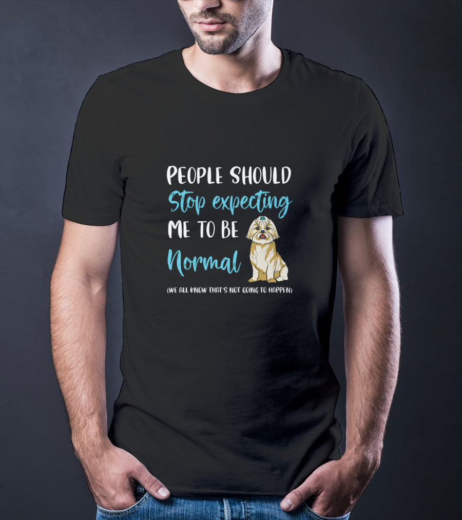 People Should Stop Expecting Me To Be Normal Shih Tzu Funny Dog Humor T-Shirt