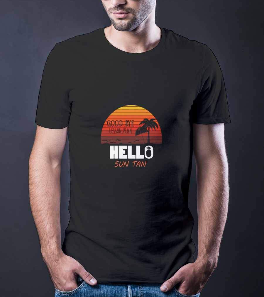 Good Bye Lesson Plan Hello Sun Tan Sunset Palm Tropical Vibes T-Shirt