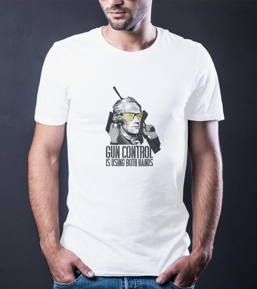 Gun Control Is Using Both Hands Alexander Hamilton Wearing Yellow Sunglasses Holding Guns T-Shirt