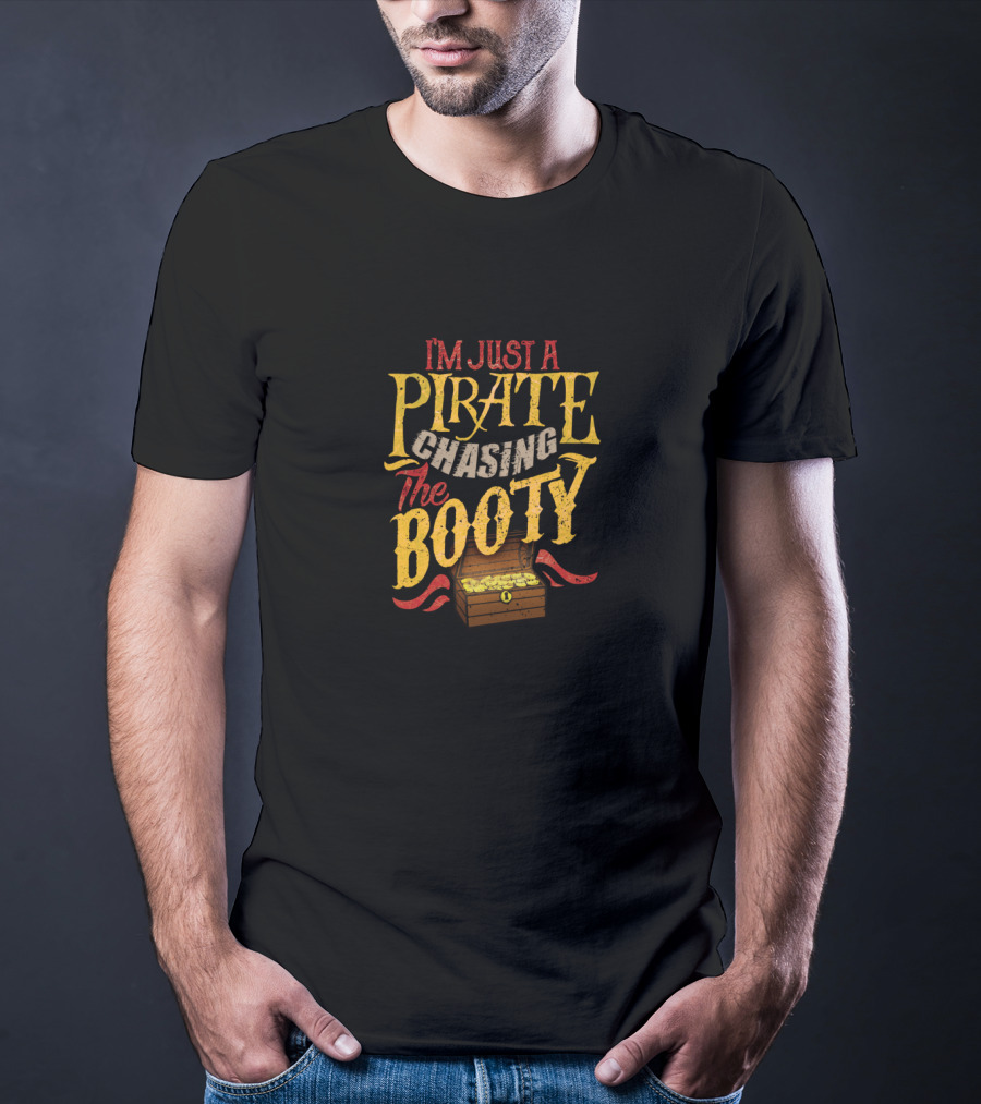 I'm Just A Pirate Chasing The Booty Treasure Chest T-Shirt