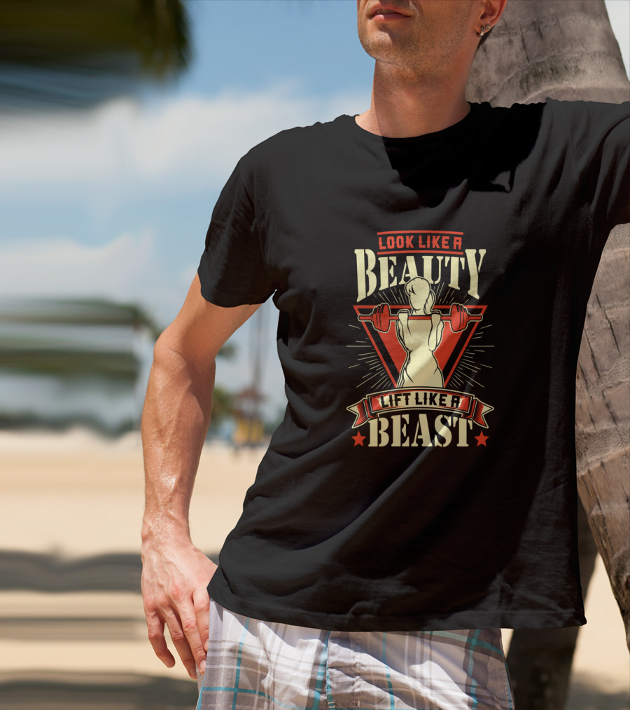 Look Like A Beauty Lift Like A Beast T-Shirt