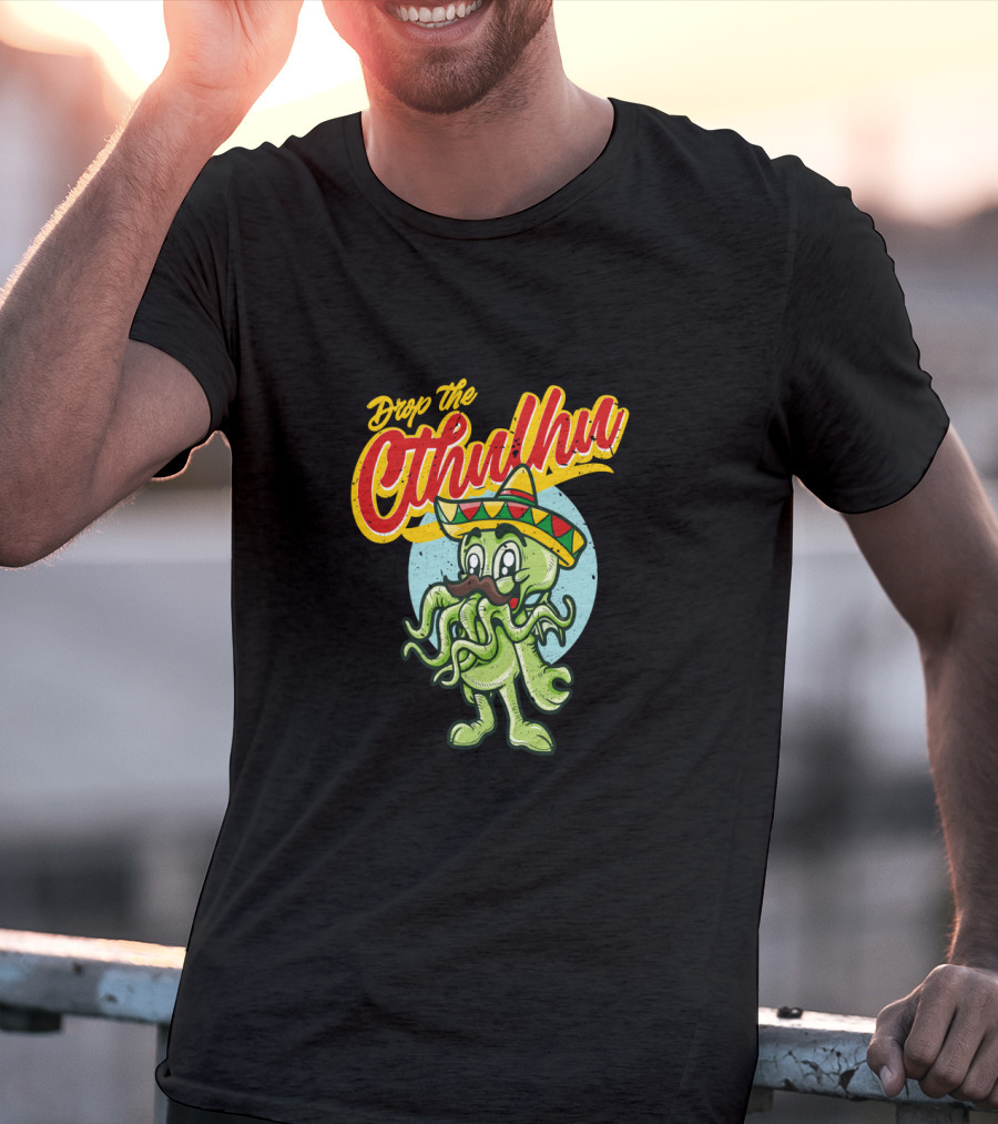 Drop The Cthulhu Cinco De Mayo Monster With Sombrero T-Shirt