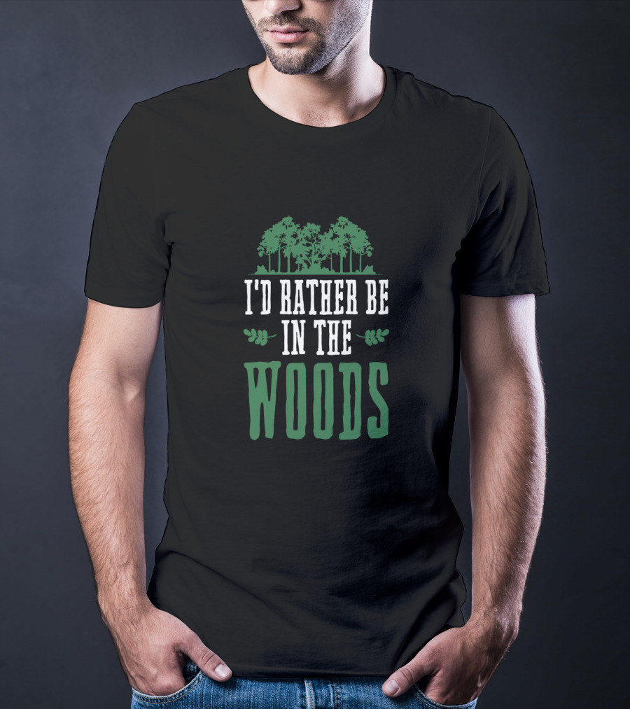 I'd Rather Be In The Woods Nature Lover Outdoor Hiking T-Shirt
