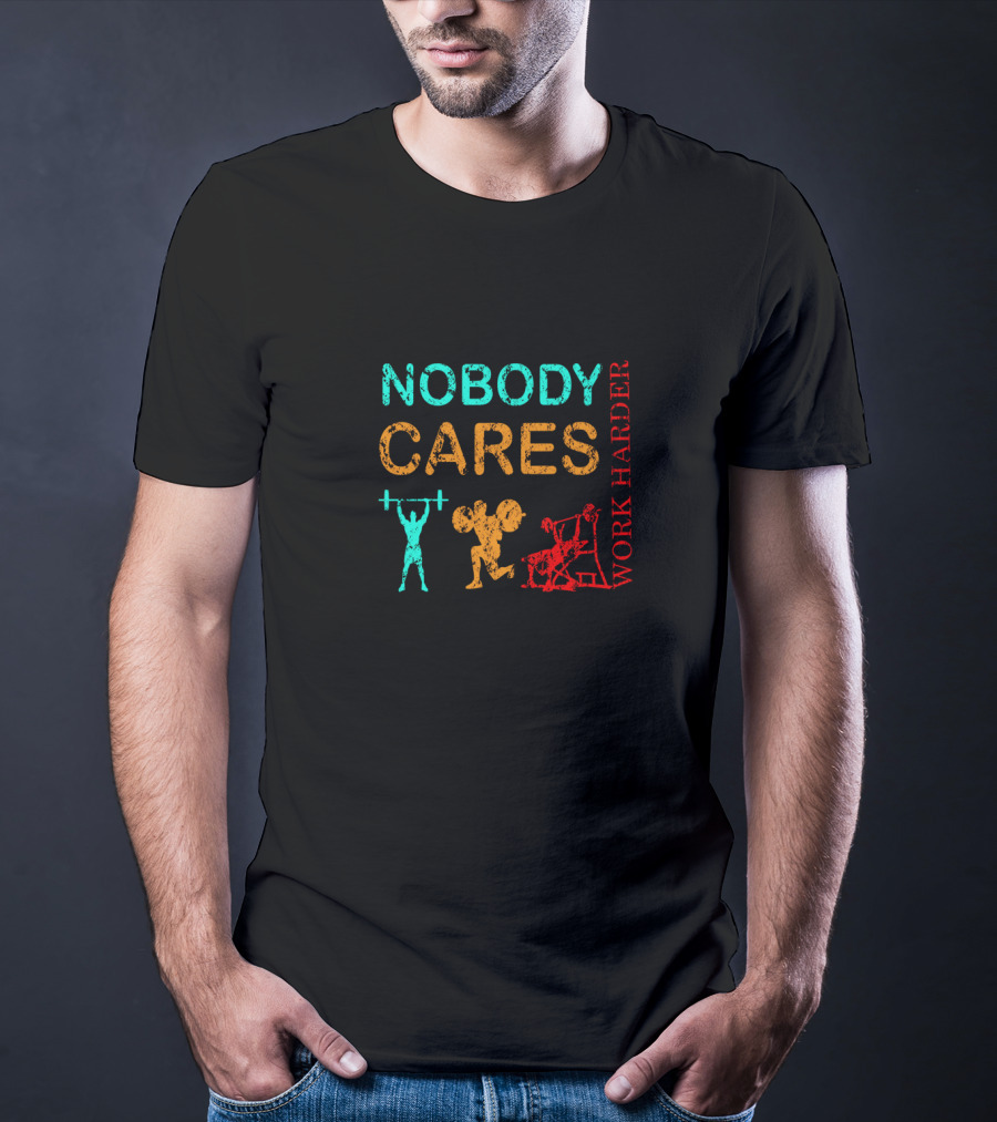 NOBODY CARES WORK HARDER Gym Fitness Motivation T-Shirt