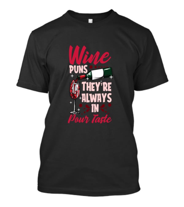 Wine Puns They're Always In Pour Taste T-Shirt