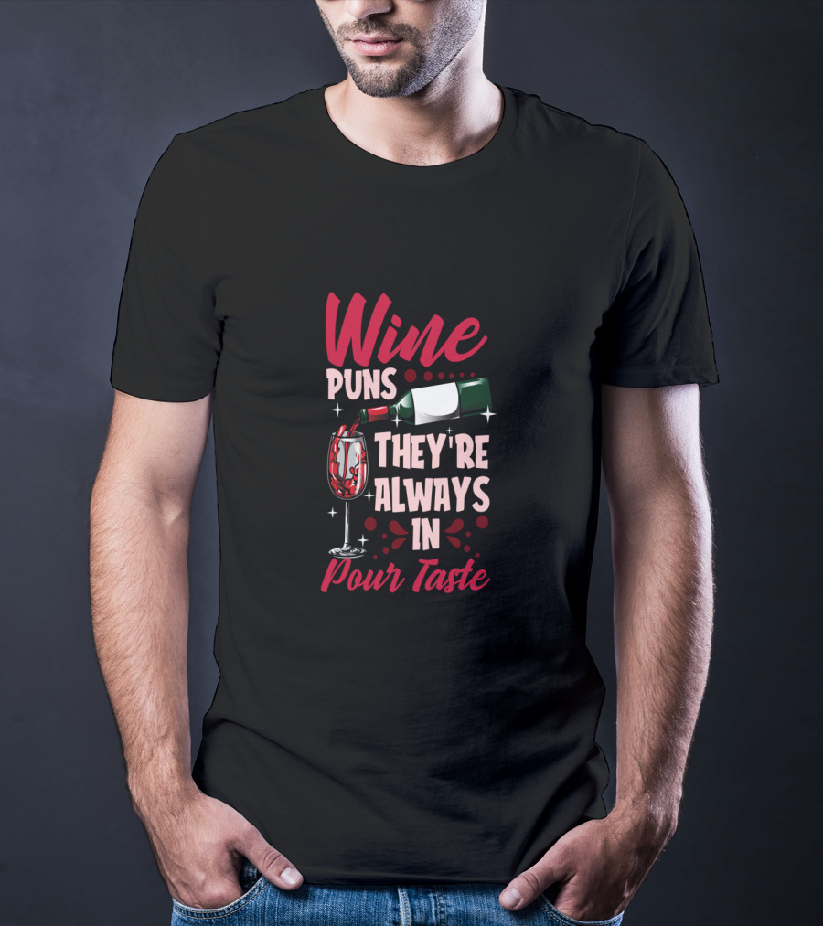 Wine Puns They're Always In Pour Taste T-Shirt