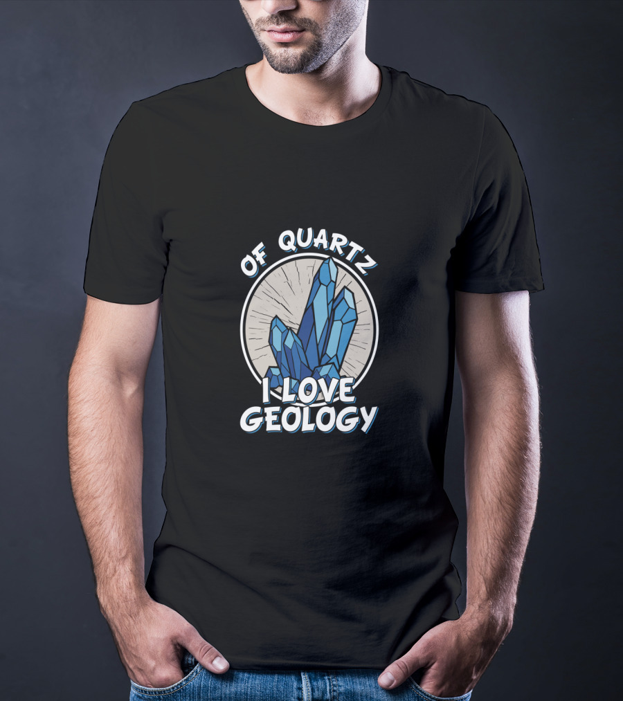 Of Quartz I Love Geology Crystal Hunter Rock Collector T-Shirt