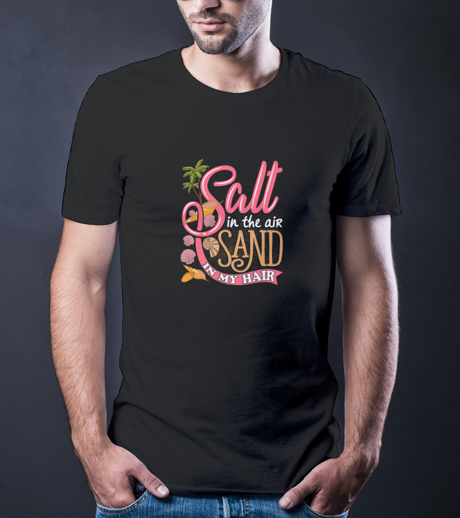 Salt In The Air Sand In My Hair Summertime With Palm Trees And Seashells T-Shirt