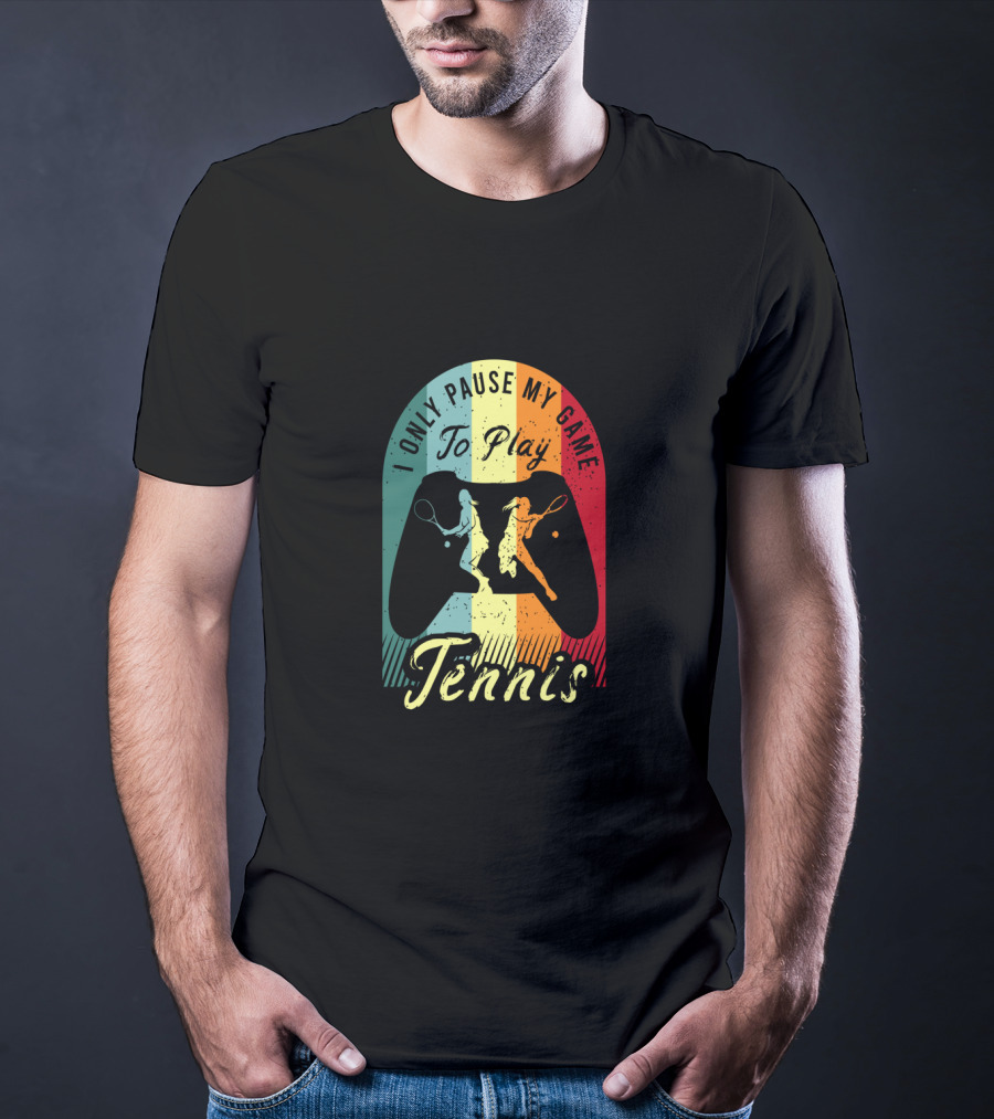 I Only Pause My Game To Play Tennis T-Shirt